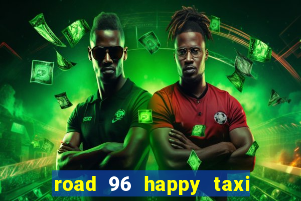 road 96 happy taxi security call password